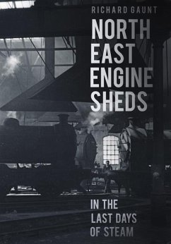 North East Engine Sheds in the Last Days of Steam - Gaunt, Richard