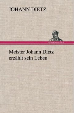 Meister Johann Dietz erzählt sein Leben - Dietz, Johann