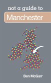 Not a Guide to: Manchester