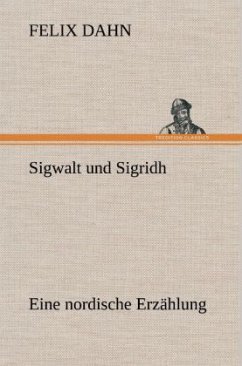 Sigwalt und Sigridh - Dahn, Felix