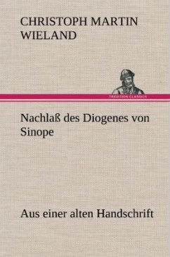 Nachlaß des Diogenes von Sinope - Wieland, Christoph Martin