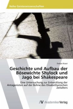 Geschichte und Aufbau der Bösewichte Shylock und Jago bei Shakespeare - Kraut, Evelyn