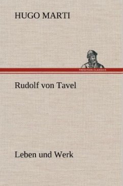 Rudolf von Tavel - Leben und Werk - Marti, Hugo