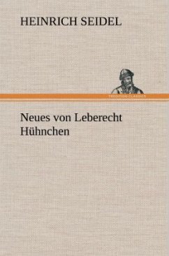 Neues von Leberecht Hühnchen - Seidel, Heinrich