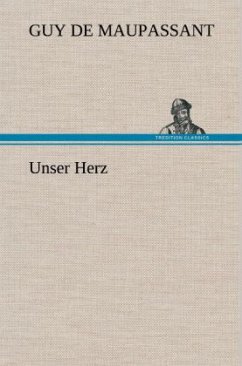 Unser Herz - Maupassant, Guy de