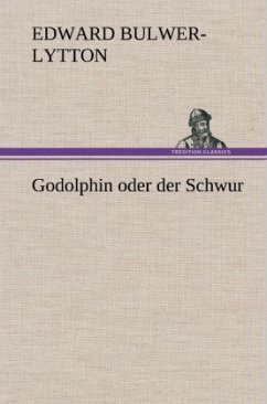 Godolphin oder der Schwur - Bulwer-Lytton, Edward George