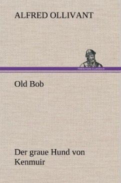 Old Bob - Der graue Hund von Kenmuir - Ollivant, Alfred
