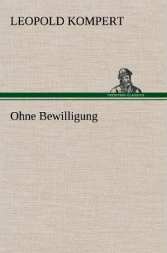 Ohne Bewilligung - Kompert, Leopold