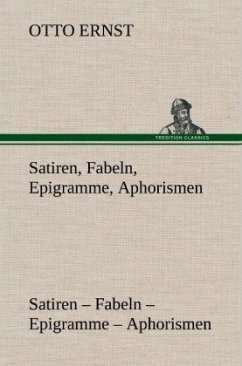 Satiren, Fabeln, Epigramme, Aphorismen - Ernst, Otto