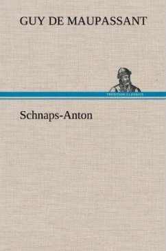 Schnaps-Anton - Maupassant, Guy de