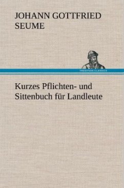 Kurzes Pflichten- und Sittenbuch für Landleute - Seume, Johann Gottfried