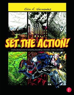 Set the Action! Creating Backgrounds for Compelling Storytelling in Animation, Comics, and Games - Hernandez, Elvin A.