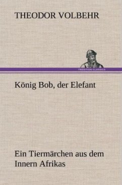 König Bob, der Elefant - Volbehr, Theodor