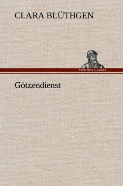 Götzendienst - Blüthgen, Clara