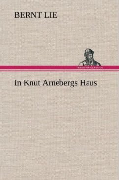 In Knut Arnebergs Haus - Lie, Bernt