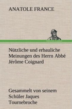 Nützliche und erbauliche Meinungen des Herrn Abbé Jérôme Coignard - France, Anatole