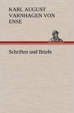 Schriften und Briefe - Varnhagen von Ense, Karl August