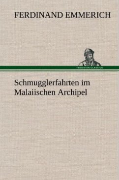 Schmugglerfahrten im Malaiischen Archipel - Emmerich, Ferdinand