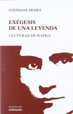 Exégesis de una leyenda : lecturas de Kafka - Mosès, Stéphane