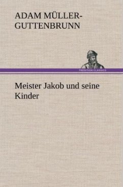 Meister Jakob und seine Kinder - Müller-Guttenbrunn, Adam