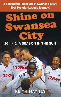 Shine on Swansea City: 2011/12: A Season in the Sun - Haynes, Keith