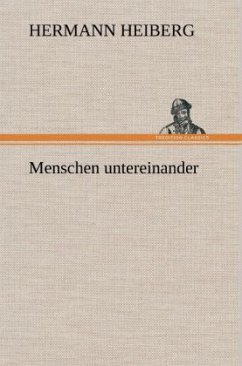 Menschen untereinander - Heiberg, Hermann