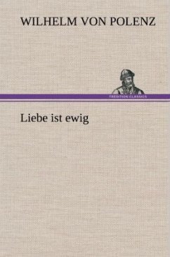 Liebe ist ewig - Polenz, Wilhelm von