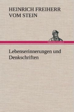 Lebenserinnerungen und Denkschriften - Stein, Heinrich Fr. K. Frhr. vom und zum