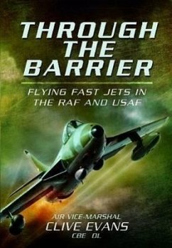 Through the Barrier: Flying Fast Jets in the RAF and USAF - Evans, Clive