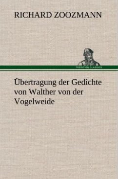 Übertragung der Gedichte von Walther von der Vogelweide - Zoozmann, Richard