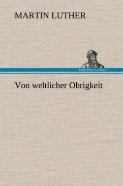 Von weltlicher Obrigkeit - Luther, Martin