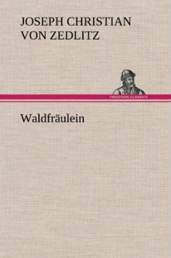 Waldfräulein - Zedlitz, Joseph Chr. Frhr. von