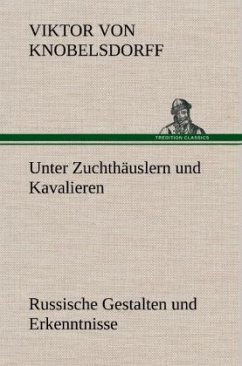 Unter Zuchthäuslern und Kavalieren - Knobelsdorff, Viktor von