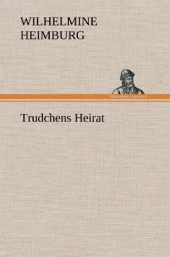 Trudchens Heirat - Heimburg, Wilhelmine