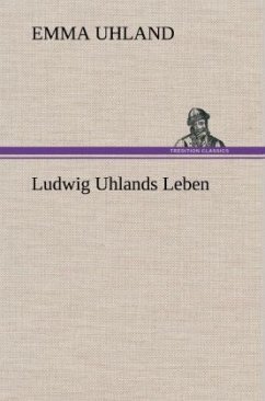 Ludwig Uhlands Leben - Uhland, Emma