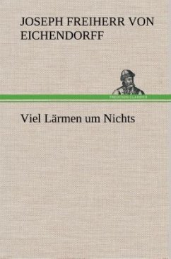 Viel Lärmen um Nichts - Eichendorff, Joseph von