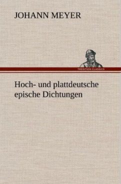 Hoch- und plattdeutsche epische Dichtungen - Meyer, Johann