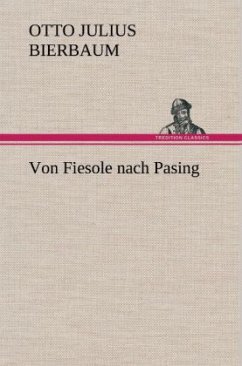 Von Fiesole nach Pasing - Bierbaum, Otto Julius