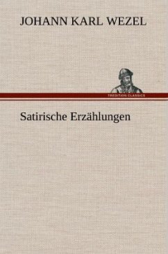 Satirische Erzählungen - Wezel, Johann K.