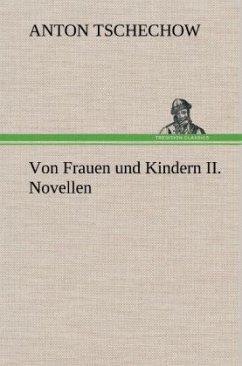 Von Frauen und Kindern II. Novellen - Tschechow, Anton Pawlowitsch
