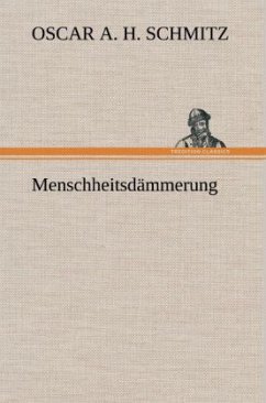Menschheitsdämmerung - Schmitz, Oscar A. H.