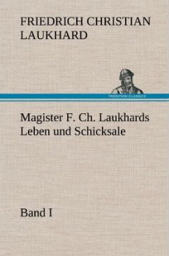 Magister F. Ch. Laukhards Leben und Schicksale - Band I - Laukhard, Friedrich Christian