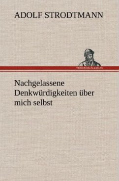 Nachgelassene Denkwürdigkeiten über mich selbst - Strodtmann, Adolf