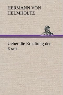 Ueber die Erhaltung der Kraft - Helmholtz, Hermann von