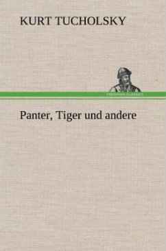 Panter, Tiger und andere - Tucholsky, Kurt