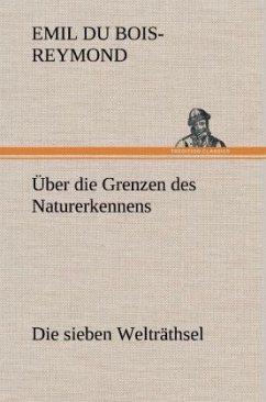 Über die Grenzen des Naturerkennens - Die sieben Welträthsel - Du Bois-Reymond, Emil Heinrich
