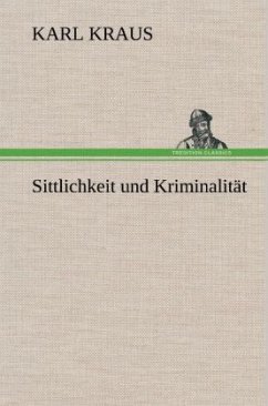 Sittlichkeit und Kriminalität - Kraus, Karl