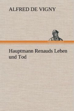 Hauptmann Renauds Leben und Tod - Vigny, Alfred de