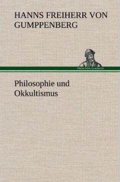 Philosophie und Okkultismus - Gumppenberg, Hanns von