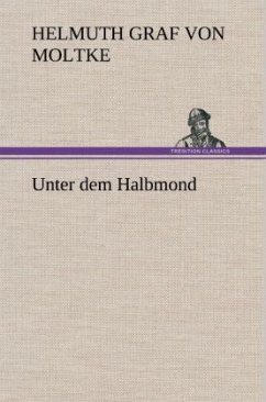 Unter dem Halbmond - Moltke, Helmuth Karl Bernhard von